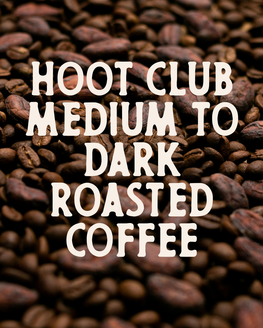 Hoot Club - Medium to Dark Roast Single-Origin Coffees